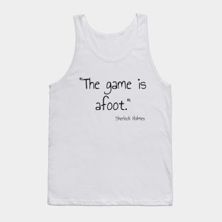 "The game is afoot." Sherlock Holmes Tank Top